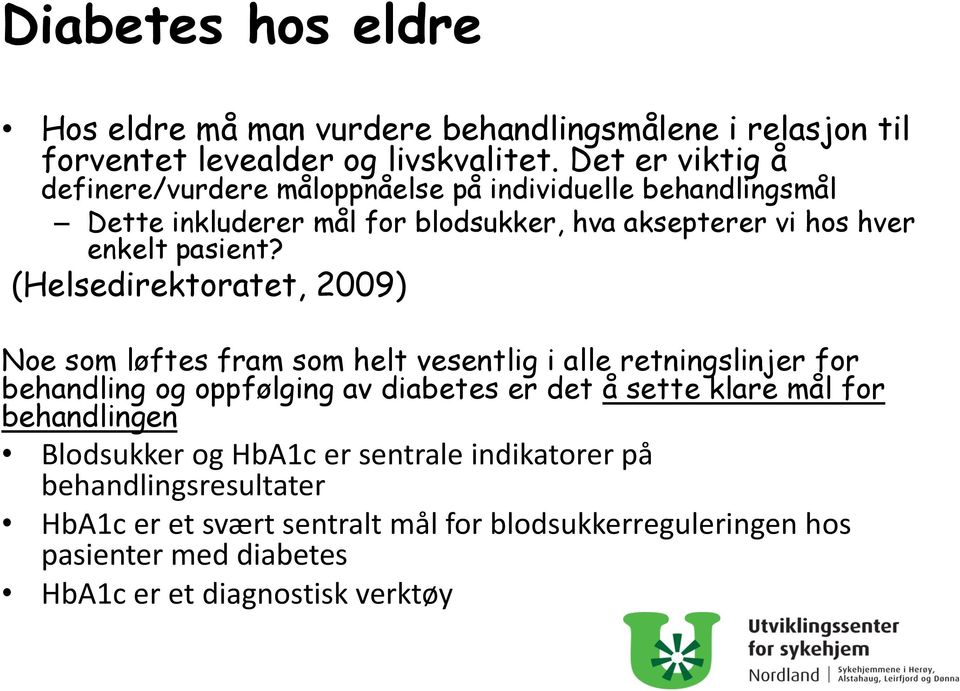 (Helsedirektoratet, 2009) Noe som løftes fram som helt vesentlig i alle retningslinjer for behandling og oppfølging av diabetes er det å sette klare mål for