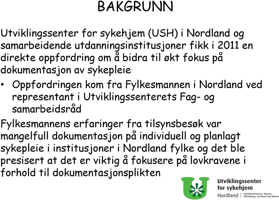 Utviklingssenterets Fag- og samarbeidsråd Fylkesmannens erfaringer fra tilsynsbesøk var mangelfull dokumentasjon på individuell og