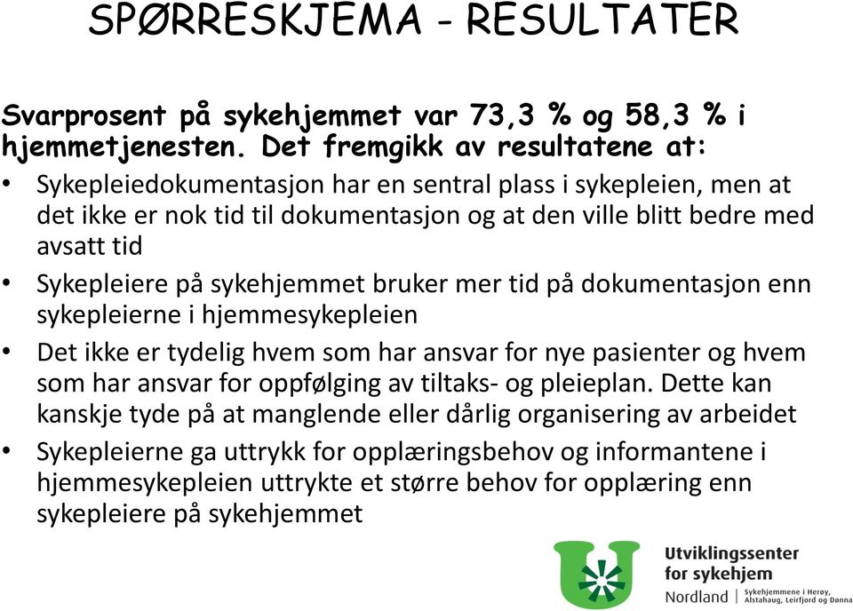 Sykepleiere på sykehjemmet bruker mer tid på dokumentasjon enn sykepleierne i hjemmesykepleien Det ikke er tydelig hvem som har ansvar for nye pasienter og hvem som har ansvar