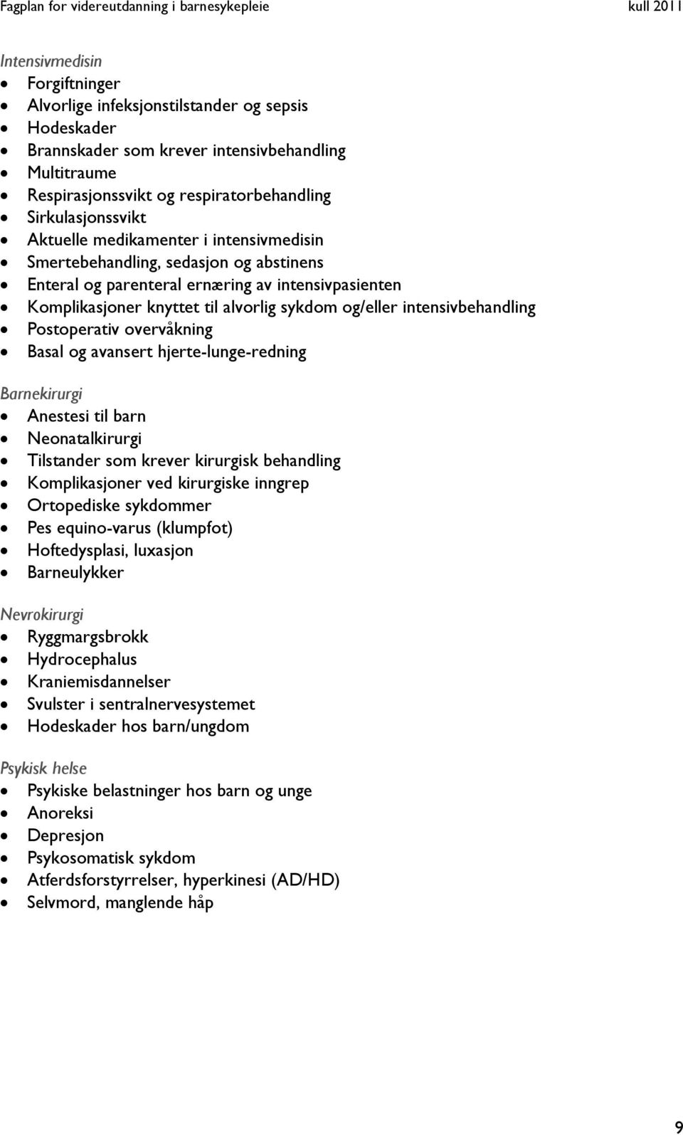 intensivbehandling Postoperativ overvåkning Basal og avansert hjerte-lunge-redning Barnekirurgi Anestesi til barn Neonatalkirurgi Tilstander som krever kirurgisk behandling Komplikasjoner ved