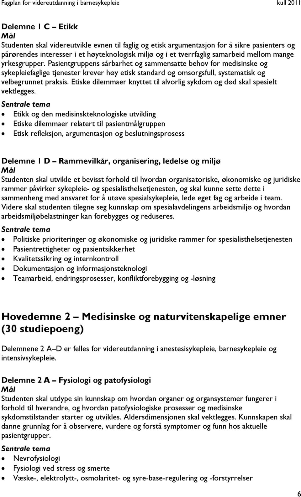 Etiske dilemmaer knyttet til alvorlig sykdom og død skal spesielt vektlegges.