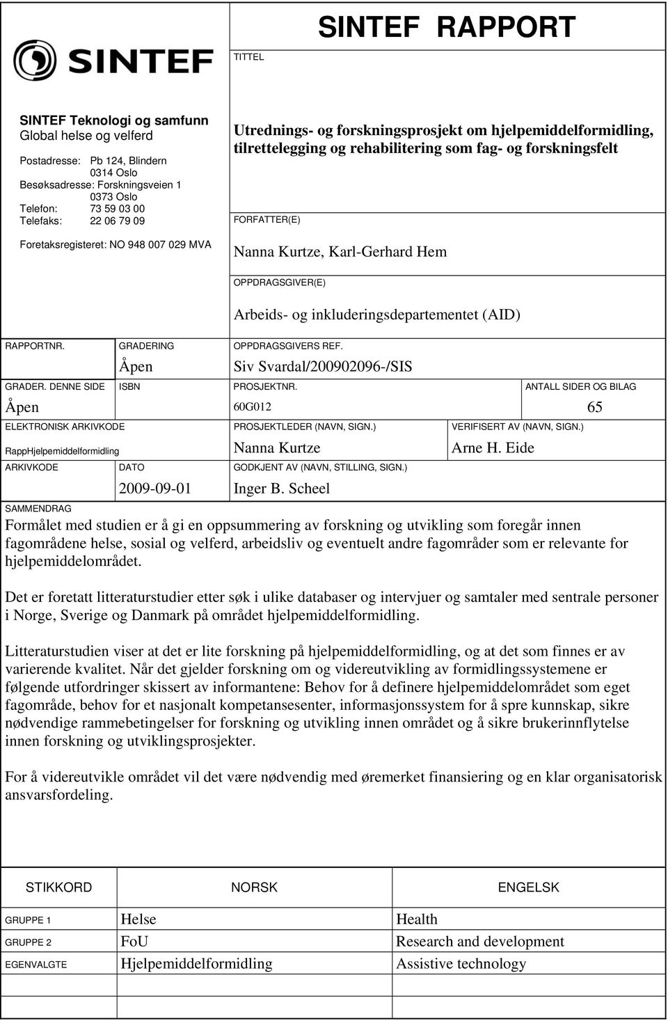 Karl-Gerhard Hem OPPDRAGSGIVER(E) Arbeids- og inkluderingsdepartementet (AID) RAPPORTNR. GRADERING OPPDRAGSGIVERS REF. Åpen Siv Svardal/200902096-/SIS GRADER. DENNE SIDE ISBN PROSJEKTNR.