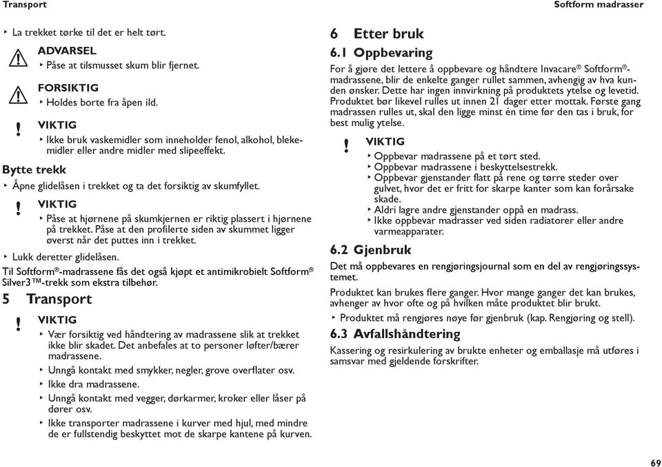 Påse at hjørnene på skumkjernen er riktig plassert i hjørnene på trekket. Påse at den profilerte siden av skummet ligger øverst når det puttes inn i trekket. Lukk deretter glidelåsen.