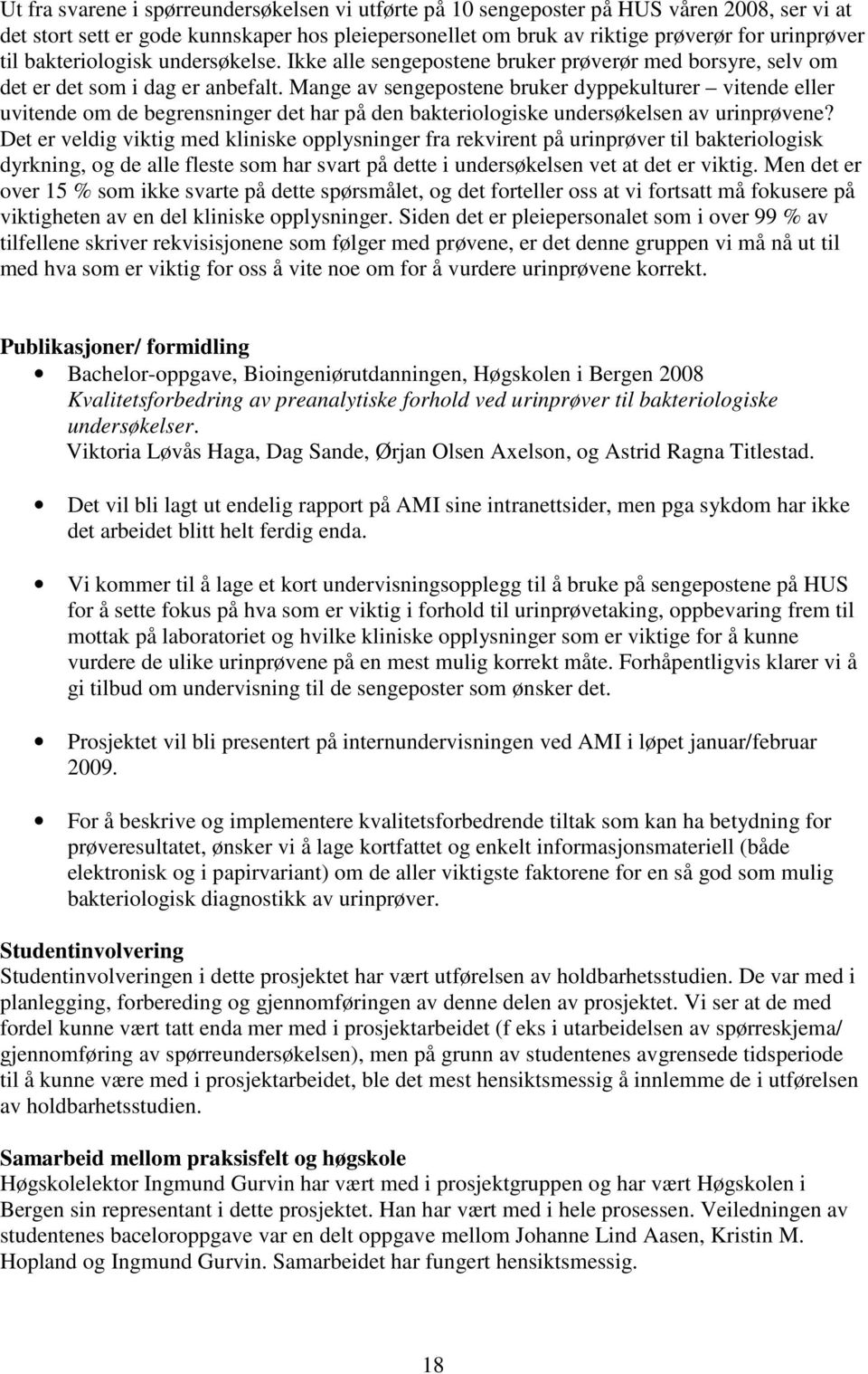 Mange av sengepostene bruker dyppekulturer vitende eller uvitende om de begrensninger det har på den bakteriologiske undersøkelsen av urinprøvene?