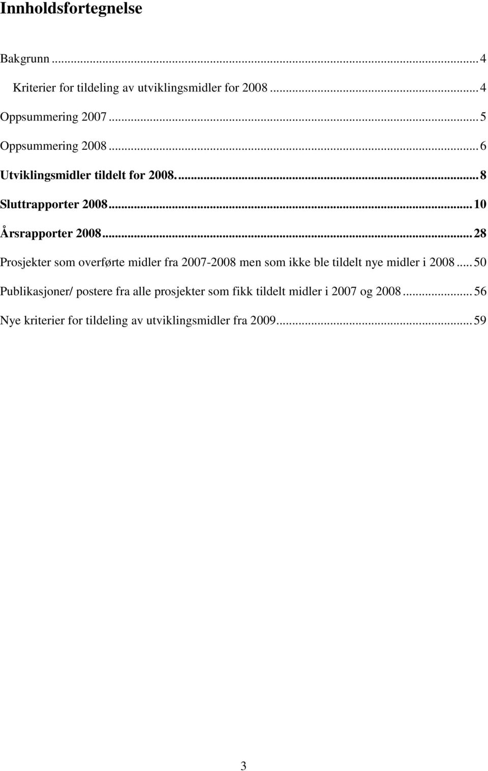 ..28 Prosjekter som overførte midler fra 2007-2008 men som ikke ble tildelt nye midler i 2008.