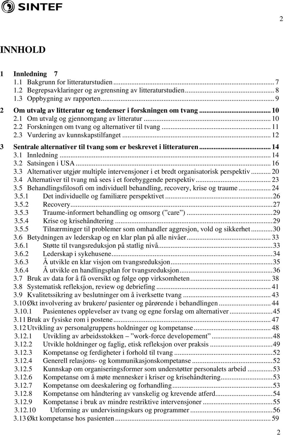 3 Vurdering av kunnskapstilfanget... 12 3 Sentrale alternativer til tvang som er beskrevet i litteraturen... 14 3.1 Innledning... 14 3.2 Satsingen i USA... 16 3.