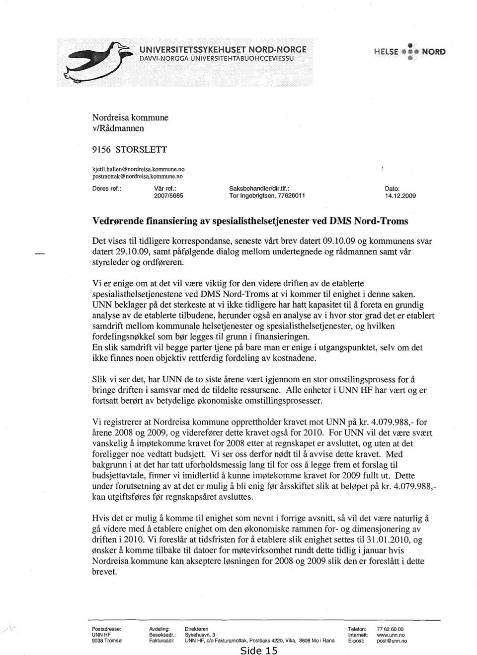 2009 Vedrørende finansiering av spesialisthelsetjenester ved DMS Nord-Troms Det vises til tidligere korrespondanse, seneste vårt brev datert 09.10.