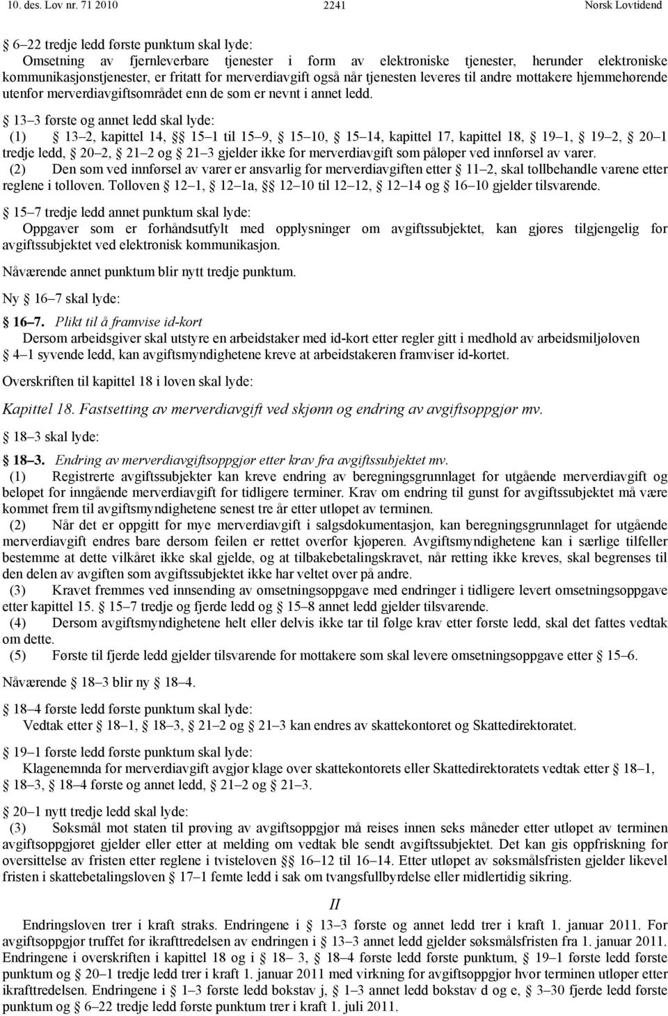 merverdiavgift også når tjenesten leveres til andre mottakere hjemmehørende utenfor merverdiavgiftsområdet enn de som er nevnt i annet ledd.