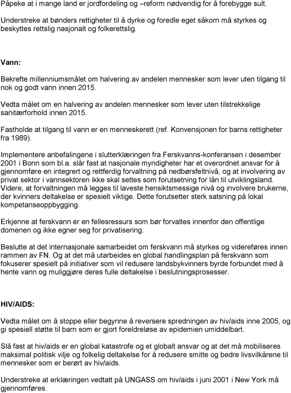 Vann: Bekrefte millenniumsmålet om halvering av andelen mennesker som lever uten tilgang til nok og godt vann innen 2015.