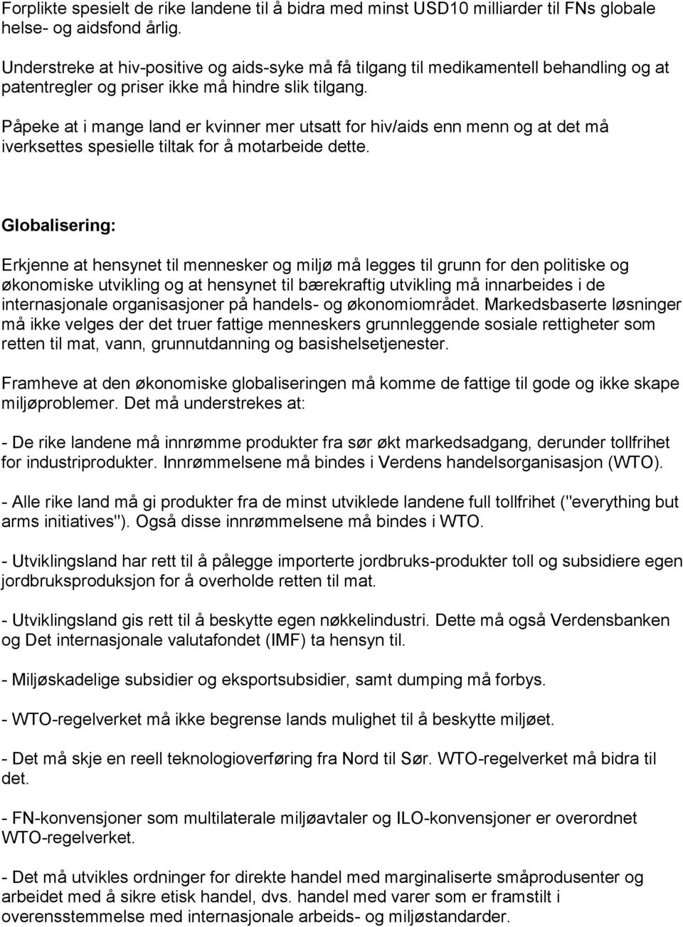 Påpeke at i mange land er kvinner mer utsatt for hiv/aids enn menn og at det må iverksettes spesielle tiltak for å motarbeide dette.