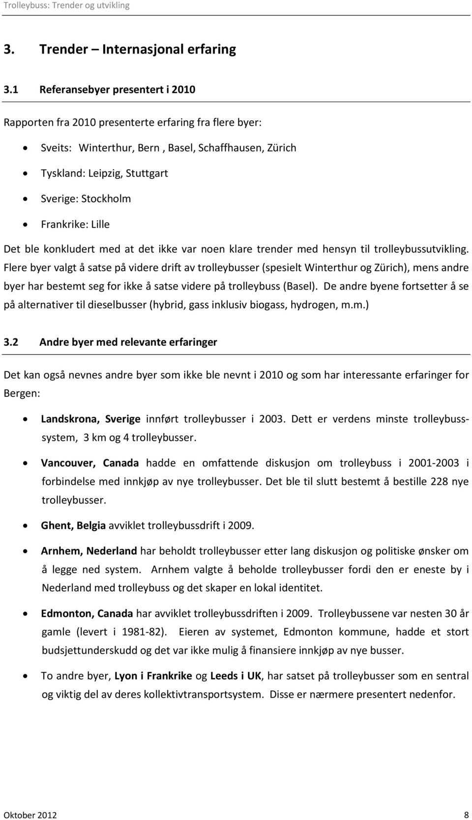 Frankrike: Lille Det ble konkludert med at det ikke var noen klare trender med hensyn til trolleybussutvikling.