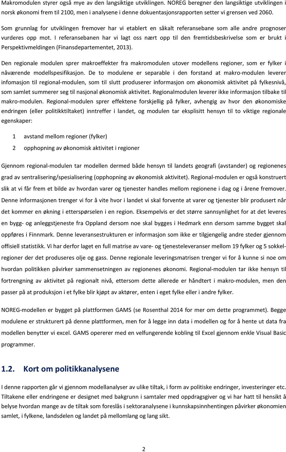 Som grunnlag for utviklingen fremover har vi etablert en såkalt referansebane som alle andre prognoser vurderes opp mot.