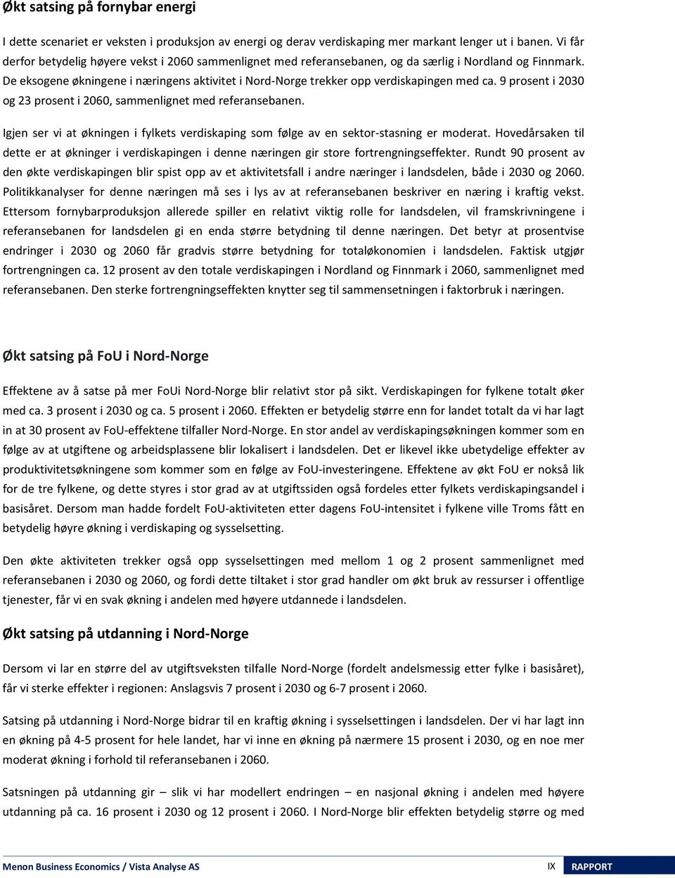 De eksogene økningene i næringens aktivitet i Nord-Norge trekker opp verdiskapingen med ca. 9 prosent i 2030 og 23 prosent i 2060, sammenlignet med referansebanen.