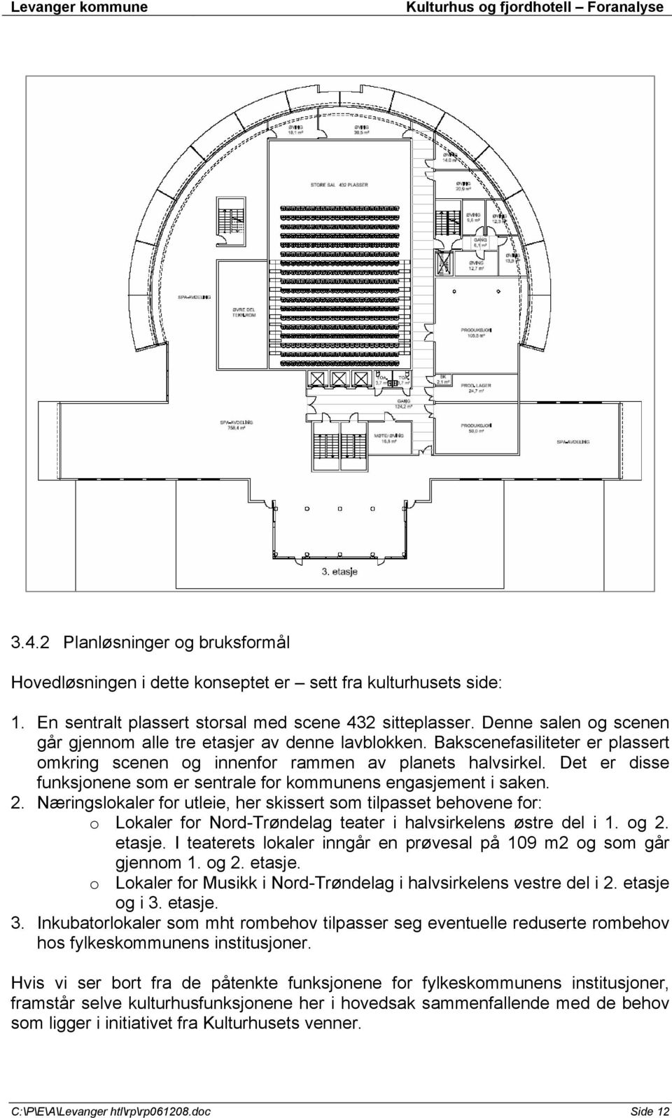 Det er disse funksjonene som er sentrale for kommunens engasjement i saken. 2.