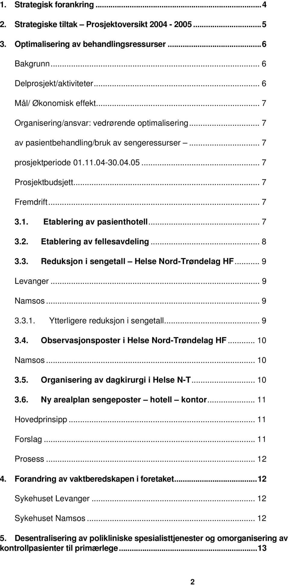 .. 7 3.2. Etablering av fellesavdeling... 8 3.3. Reduksjon i sengetall Helse Nord-Trøndelag HF... 9 Levanger... 9 Namsos... 9 3.3.1. Ytterligere reduksjon i sengetall... 9 3.4.