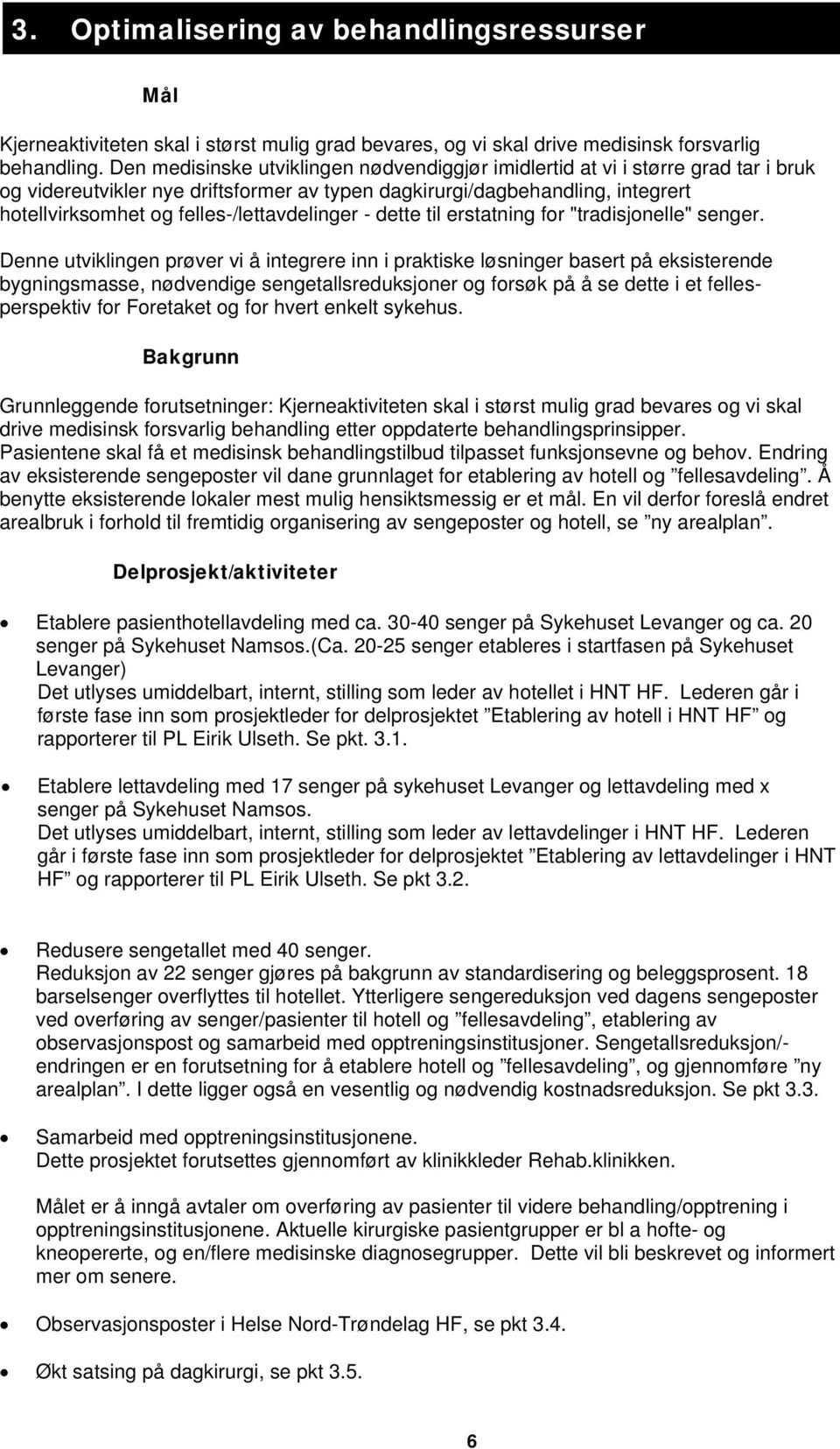 felles-/lettavdelinger - dette til erstatning for "tradisjonelle" senger.