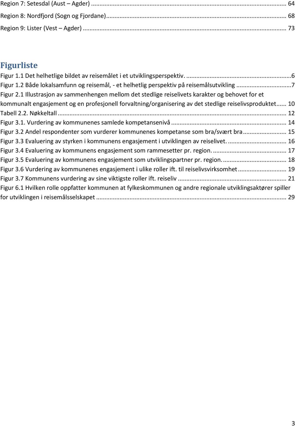 1 Illustrasjon av sammenhengen mellom det stedlige reiselivets karakter og behovet for et kommunalt engasjement og en profesjonell forvaltning/organisering av det stedlige reiselivsproduktet.