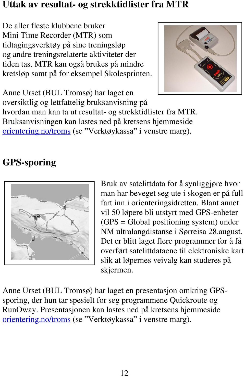 Anne Urset (BUL Tromsø) har laget en oversiktlig og lettfattelig bruksanvisning på hvordan man kan ta ut resultat- og strekktidlister fra MTR.