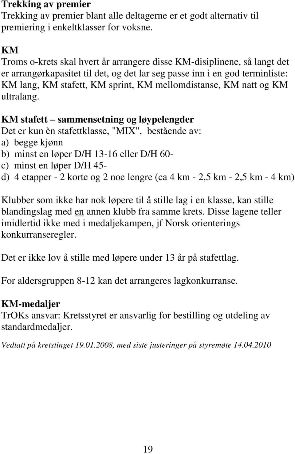 mellomdistanse, KM natt og KM ultralang.