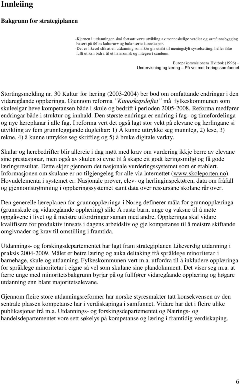 Europakommisjonens Hvitbok (1996) Undervisning og læring På vei mot læringssamfunnet Stortingsmelding nr.