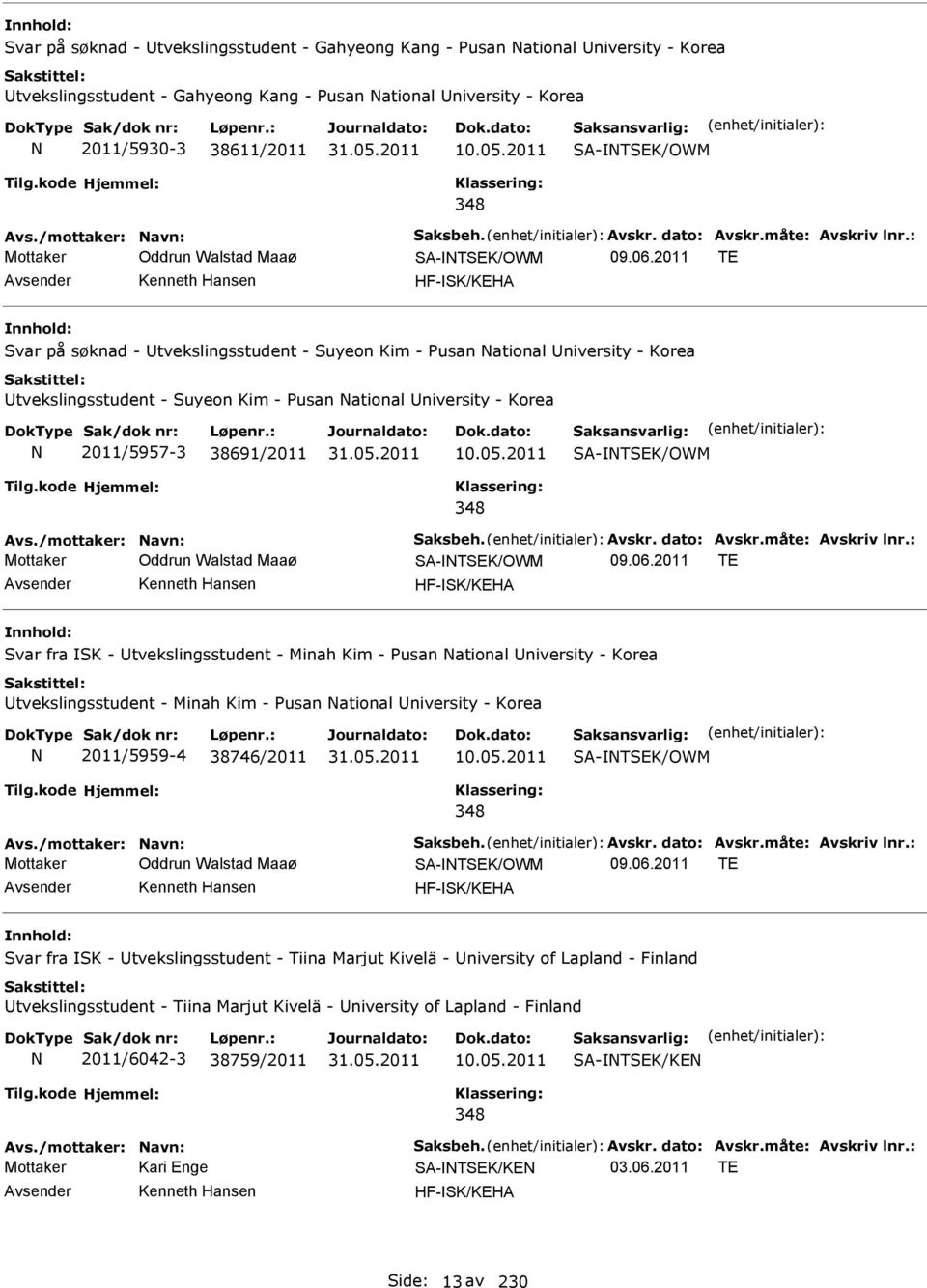 2011 TE Avsender Kenneth Hansen HF-SK/KEHA Svar på søknad - Utvekslingsstudent - Suyeon Kim - Pusan ational University - Korea Utvekslingsstudent - Suyeon Kim - Pusan ational University - Korea