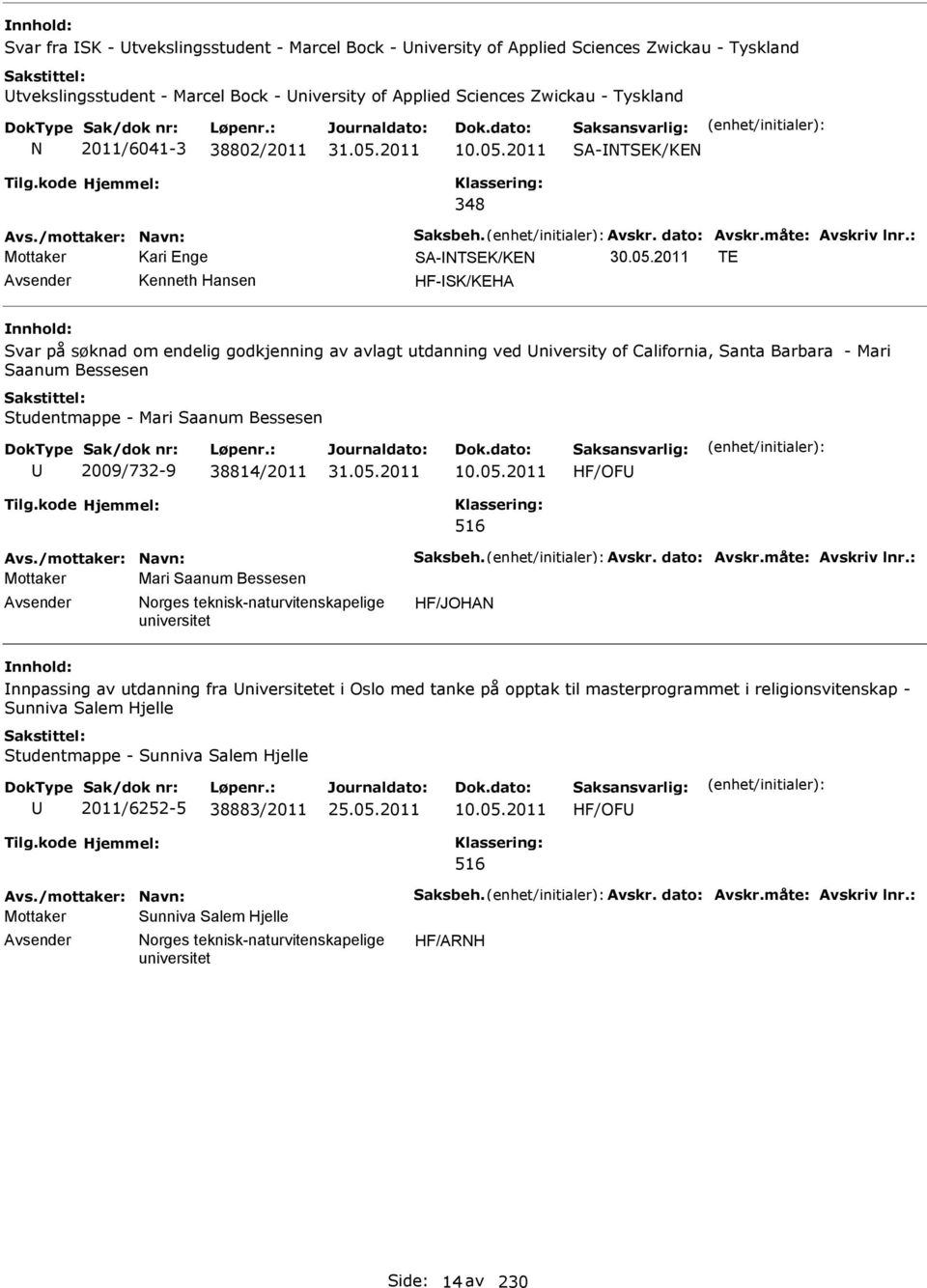 2011 TE Avsender Kenneth Hansen HF-SK/KEHA Svar på søknad om endelig godkjenning av avlagt utdanning ved University of California, Santa Barbara - Mari Saanum Bessesen Studentmappe - Mari Saanum