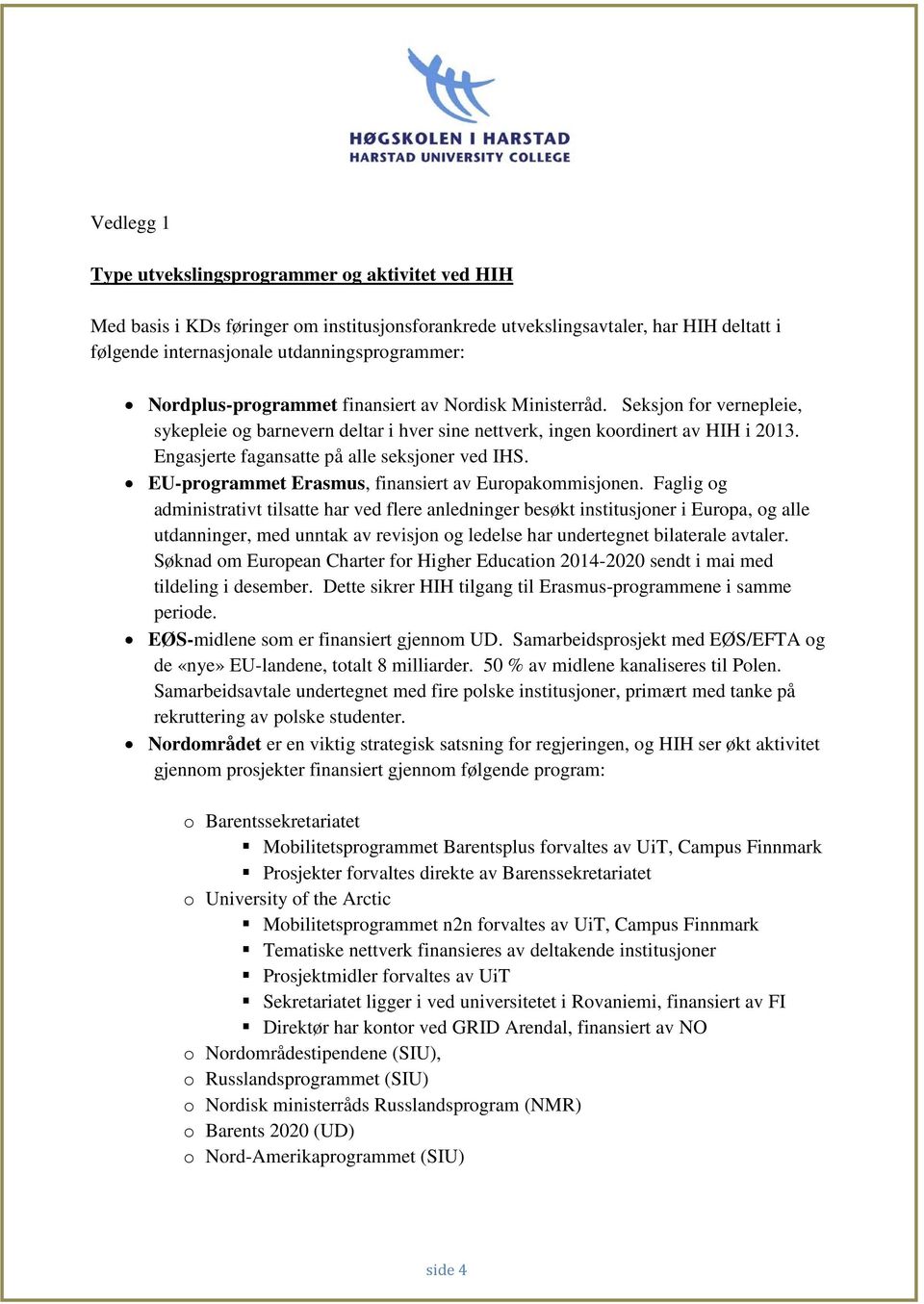 Engasjerte fagansatte på alle seksjoner ved IHS. EU-programmet Erasmus, finansiert av Europakommisjonen.