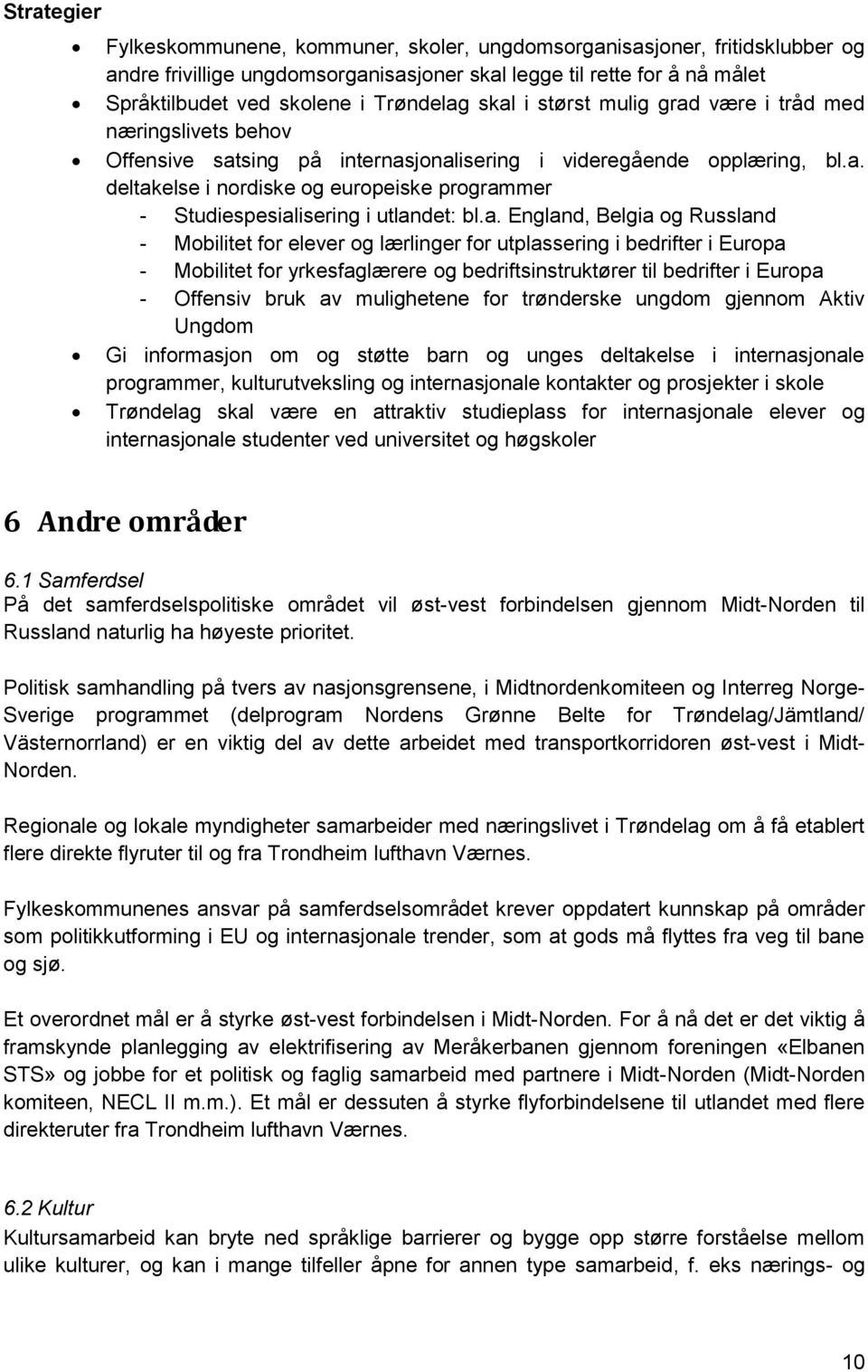 a. England, Belgia og Russland - Mobilitet for elever og lærlinger for utplassering i bedrifter i Europa - Mobilitet for yrkesfaglærere og bedriftsinstruktører til bedrifter i Europa - Offensiv bruk