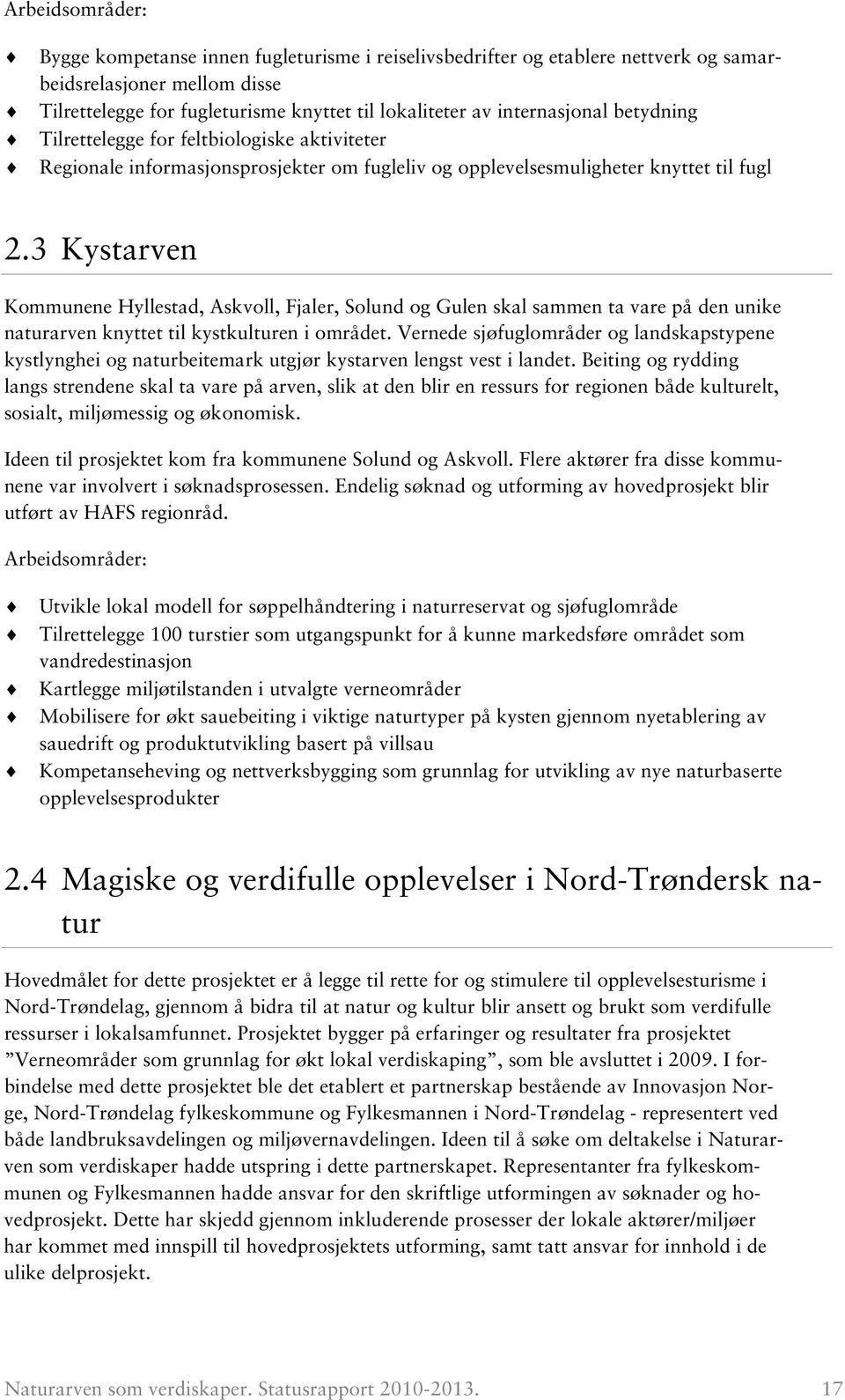 3 Kystarven Kommunene Hyllestad, Askvoll, Fjaler, Solund og Gulen skal sammen ta vare på den unike naturarven knyttet til kystkulturen i området.