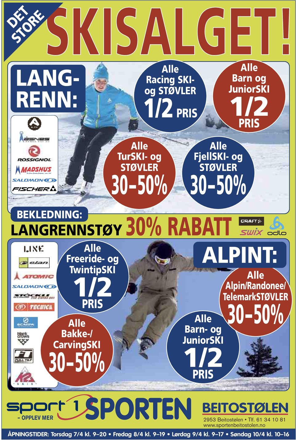 ALPINT: Alle Alpin/Randonee/ TelemarkSTØVLER 30 50% Alle Barn- og JuniorSKI 1/2 PRIS SPORTEN BEITOSTØLEN OPPLEV MER 2953 Beitostølen