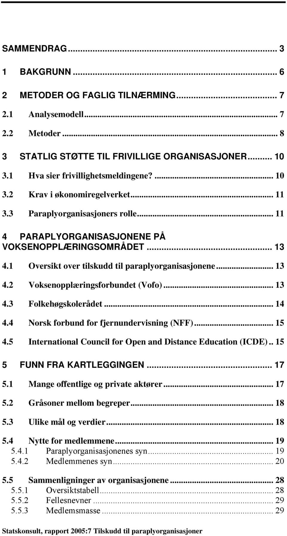 .. 13 4.3 Folkehøgskolerådet... 14 4.4 Norsk forbund for fjernundervisning (NFF)... 15 4.5 International Council for Open and Distance Education (ICDE).. 15 5 FUNN FRA KARTLEGGINGEN... 17 5.