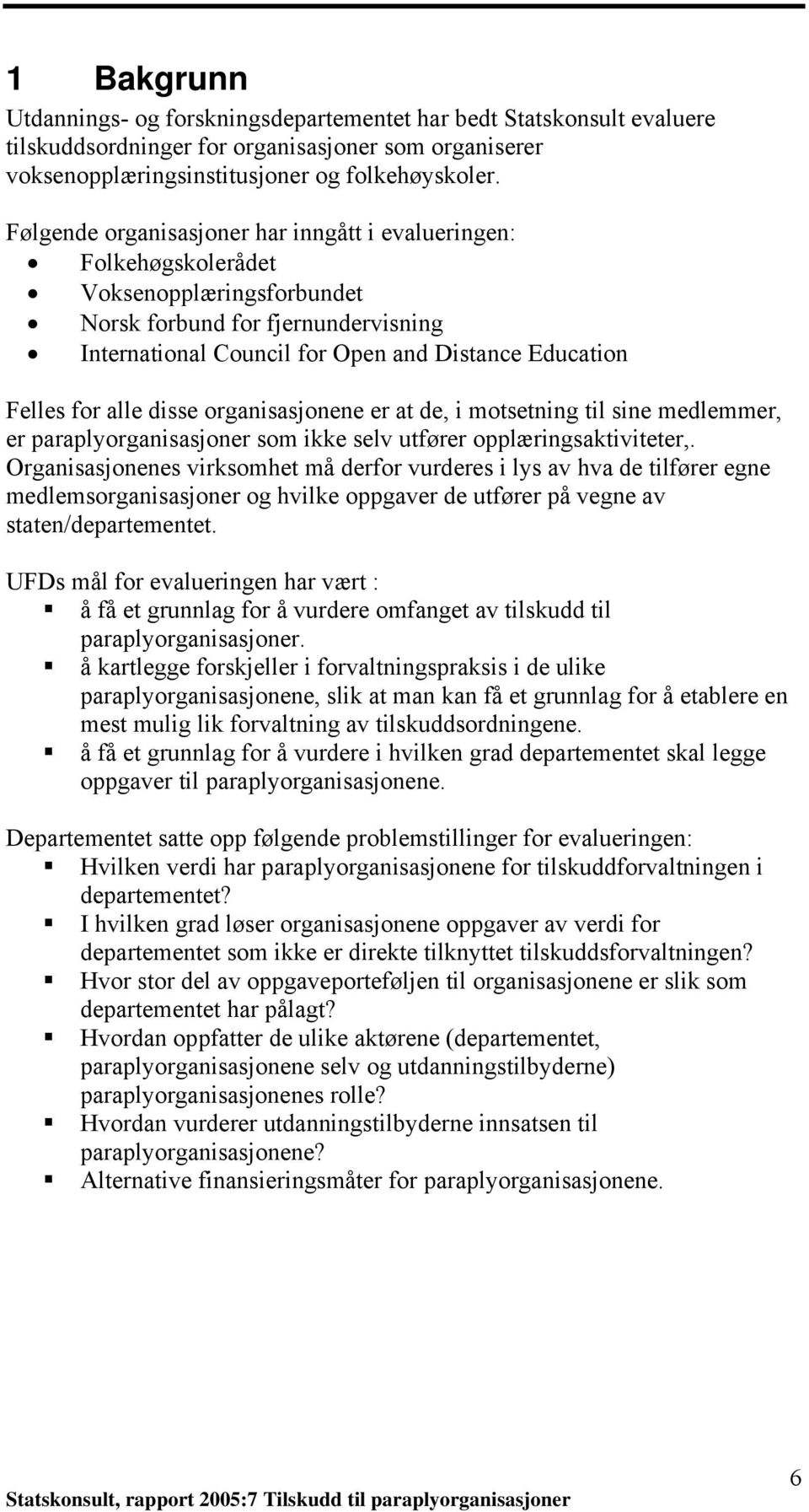 alle disse organisasjonene er at de, i motsetning til sine medlemmer, er paraplyorganisasjoner som ikke selv utfører opplæringsaktiviteter,.