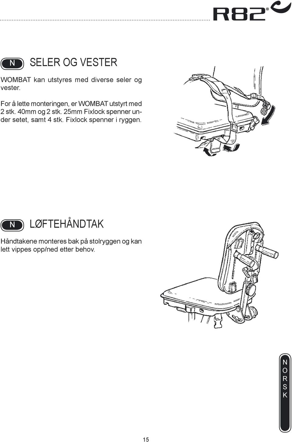 25mm Fixlock spenner under setet, samt 4 stk. Fixlock spenner i ryggen.