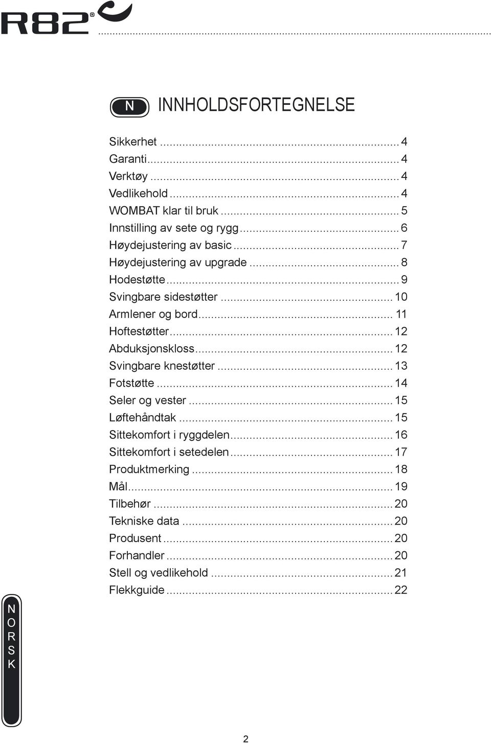 .. 12 bduksjonskloss... 12 vingbare knestøtter... 13 Fotstøtte... 14 eler og vester... 15 Løftehåndtak... 15 ittekomfort i ryggdelen.