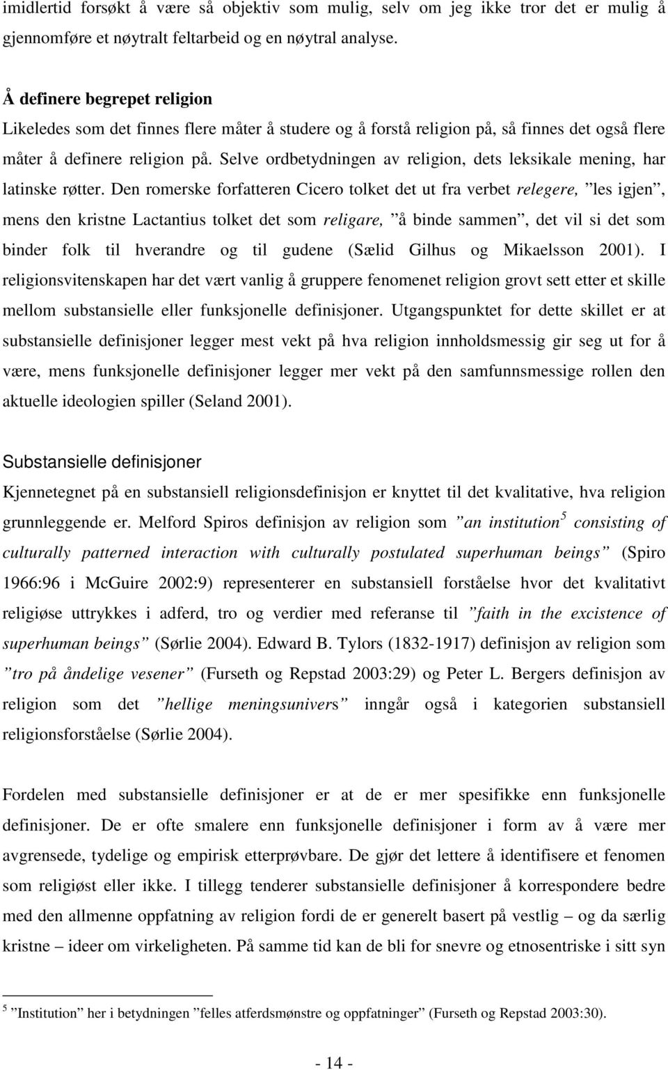 Selve ordbetydningen av religion, dets leksikale mening, har latinske røtter.