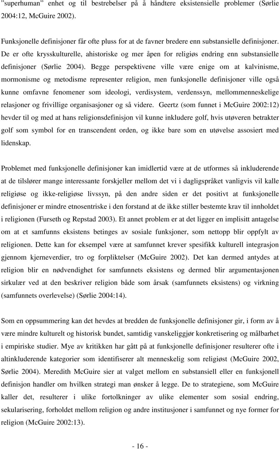 De er ofte krysskulturelle, ahistoriske og mer åpen for religiøs endring enn substansielle definisjoner (Sørlie 2004).