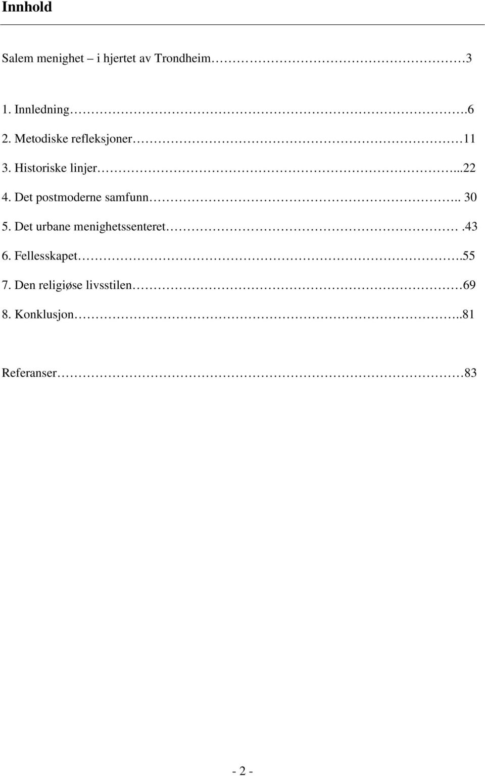 Det postmoderne samfunn.. 30 5. Det urbane menighetssenteret.43 6.