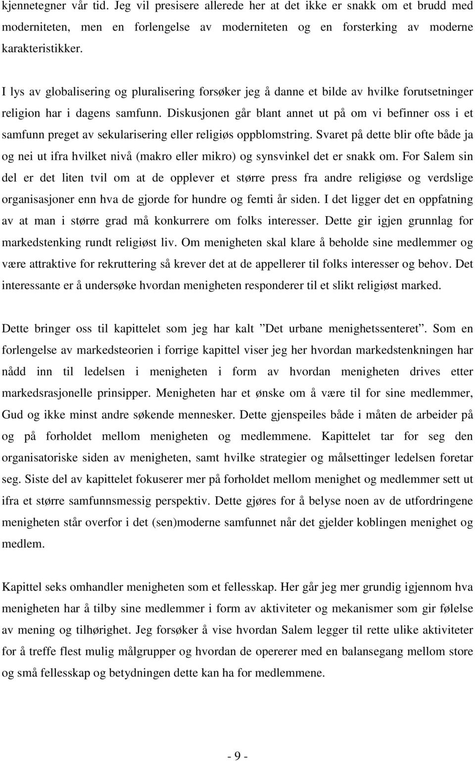 Diskusjonen går blant annet ut på om vi befinner oss i et samfunn preget av sekularisering eller religiøs oppblomstring.