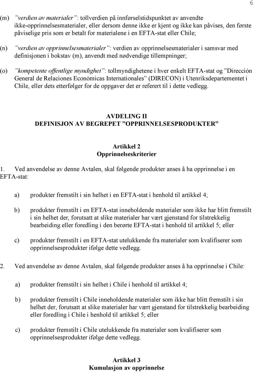 tillempninger; kompetente offentlige myndighet : tollmyndighetene i hver enkelt EFTA-stat og Dirección General de Relaciones Económicas Internationales (DIRECON) i Utenriksdepartementet i Chile,