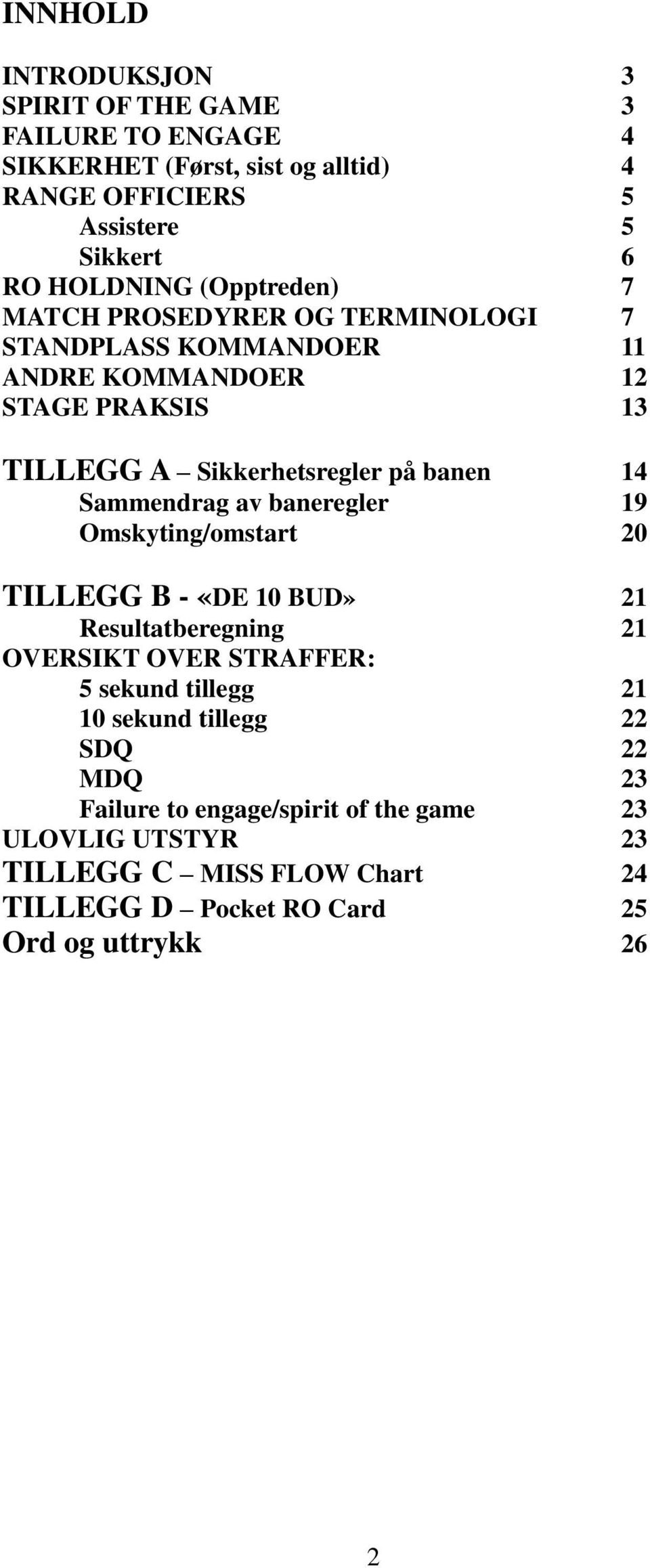 Sammendrag av baneregler 19 Omskyting/omstart 20 TILLEGG B - «DE 10 BUD» 21 Resultatberegning 21 OERSIKT OER STRAFFER: 5 sekund tillegg 21 10 sekund