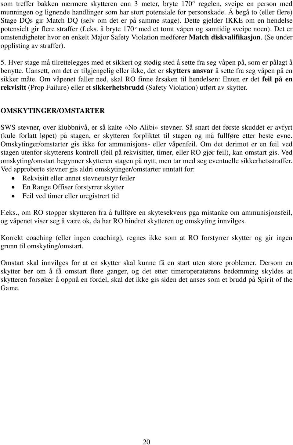 å bryte 170 med et tomt våpen og samtidig sveipe noen). Det er omstendigheter hvor en enkelt Major Safety iolation medfører Match diskvalifikasjon. (Se under opplisting av straffer). 5.