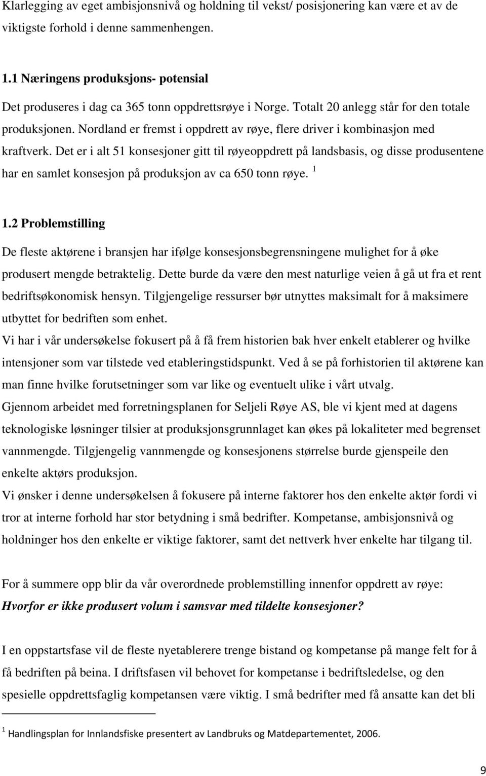 Nordland er fremst i oppdrett av røye, flere driver i kombinasjon med kraftverk.