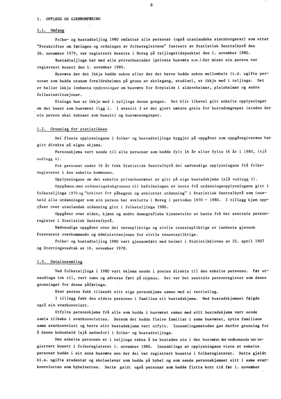 november 1980. Husvmre der det ikkje budde nokon eller der det berre budde nokon mellombels (t.d. ugifte personar son budde utanom foreldreheimen pa grunn av skolegang, studiar), er ikkje med i teljinga.