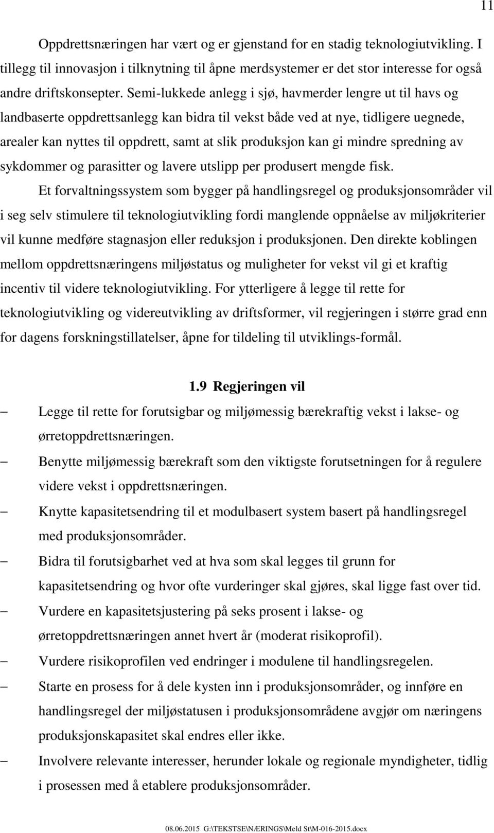 kan gi mindre spredning av sykdommer og parasitter og lavere utslipp per produsert mengde fisk.