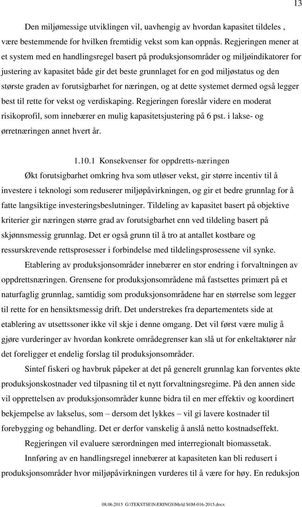 graden av forutsigbarhet for næringen, og at dette systemet dermed også legger best til rette for vekst og verdiskaping.