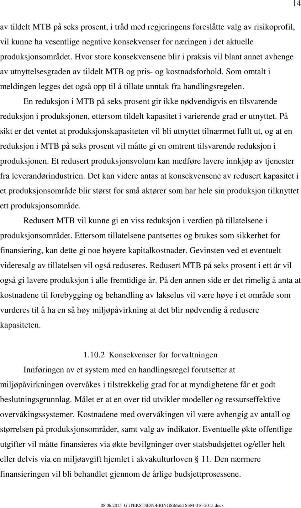 Som omtalt i meldingen legges det også opp til å tillate unntak fra handlingsregelen.