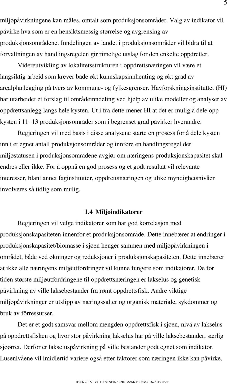 Videreutvikling av lokalitetsstrukturen i oppdrettsnæringen vil være et langsiktig arbeid som krever både økt kunnskapsinnhenting og økt grad av arealplanlegging på tvers av kommune- og fylkesgrenser.