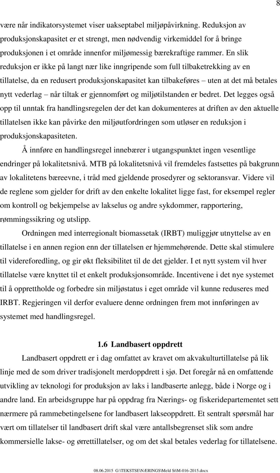 En slik reduksjon er ikke på langt nær like inngripende som full tilbaketrekking av en tillatelse, da en redusert produksjonskapasitet kan tilbakeføres uten at det må betales nytt vederlag når tiltak