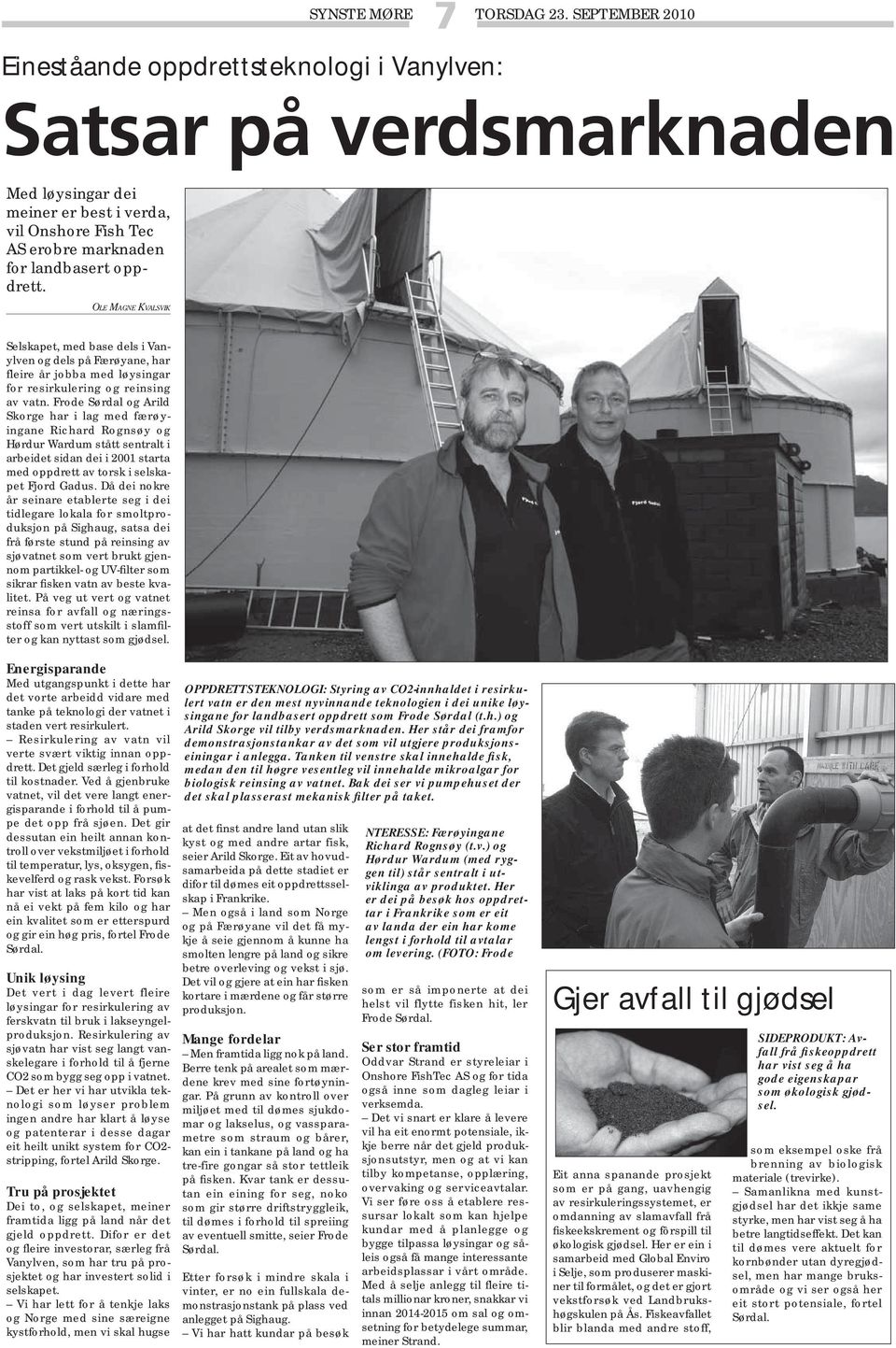 Frode Sørdal og Arild Skorge har i lag med færøyingane Richard Rognsøy og Hørdur Wardum stått sentralt i arbeidet sidan dei i 2001 starta med oppdrett av torsk i selskapet Fjord Gadus.