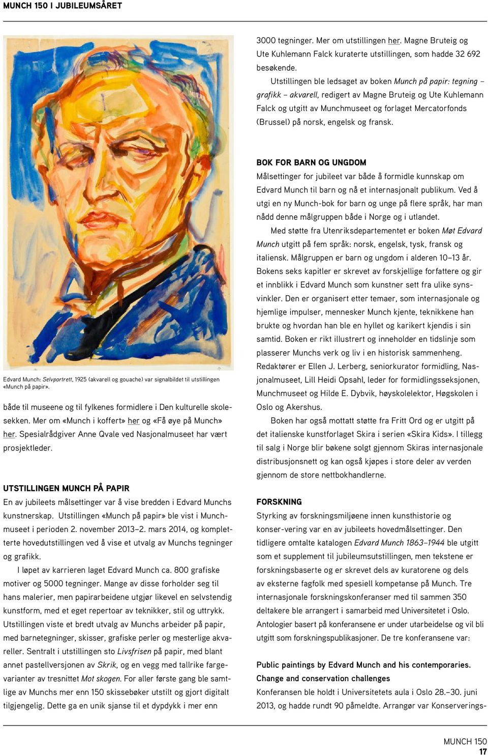 engelsk og fransk. Edvard Munch: Selvportrett, 1925 (akvarell og gouache) var signalbildet til utstillingen «Munch på papir». både til museene og til fylkenes formidlere i Den kulturelle skolesekken.